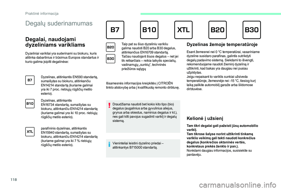 CITROEN JUMPER 2019 Eksploatavimo vadovas (in Lithuanian) 118
Degalų suderinamumas
Degalai, naudojami
dyzeliniams varikliams
Dyzeliniai varikliai yra suderinami su biokuru, kuris
atitinka dabartinius ir būsimus Europos standartus ir
kurio galima CITROEN JUMPER 2019 Eksploatavimo vadovas (in Lithuanian) 118
Degalų suderinamumas
Degalai, naudojami
dyzeliniams varikliams
Dyzeliniai varikliai yra suderinami su biokuru, kuris
atitinka dabartinius ir būsimus Europos standartus ir
kurio galima