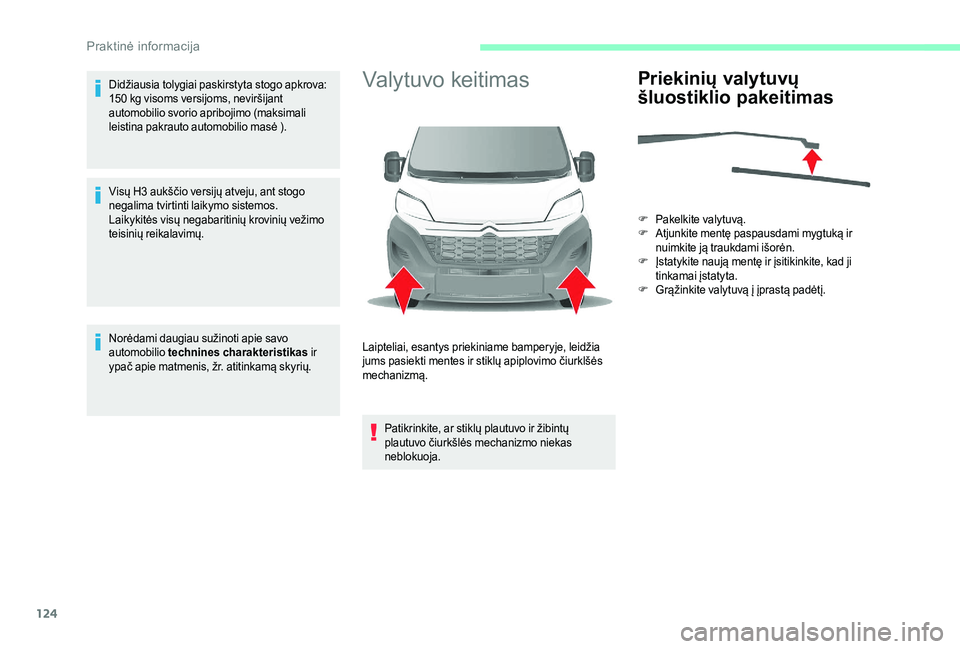 CITROEN JUMPER 2019 Eksploatavimo vadovas (in Lithuanian) 124
Didžiausia tolygiai paskirstyta stogo apkrova:
150 kg visoms versijoms, neviršijant
automobilio svorio apribojimo (maksimali
leistina pakrauto automobilio masė ).
Visų H3
aukščio versi CITROEN JUMPER 2019 Eksploatavimo vadovas (in Lithuanian) 124
Didžiausia tolygiai paskirstyta stogo apkrova:
150 kg visoms versijoms, neviršijant
automobilio svorio apribojimo (maksimali
leistina pakrauto automobilio masė ).
Visų H3
aukščio versi