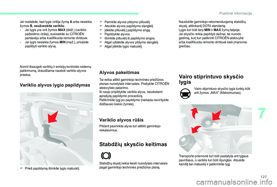 CITROEN JUMPER 2019 Eksploatavimo vadovas (in Lithuanian) 127
Jei nustatote, kad lygis viršija žymą A arba nesiekia
žymos B, neužveskite variklio .
-
J
ei lygis yra virš žymos MAX (didž.) (variklio
pažeidimo rizika), susisiekite su CITROËN
CITROEN JUMPER 2019 Eksploatavimo vadovas (in Lithuanian) 127
Jei nustatote, kad lygis viršija žymą A arba nesiekia
žymos B, neužveskite variklio .
-
J
ei lygis yra virš žymos MAX (didž.) (variklio
pažeidimo rizika), susisiekite su CITROËN