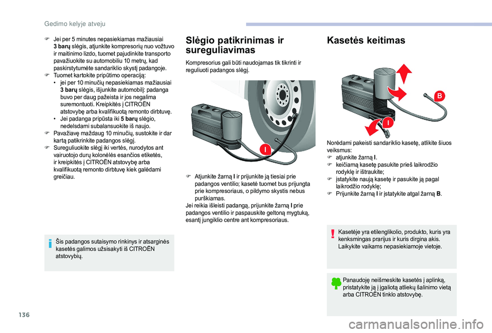 CITROEN JUMPER 2019 Eksploatavimo vadovas (in Lithuanian) 136
F Jei per 5 minutes nepasiekiamas mažiausiai
3 b arų slėgis, atjunkite kompresorių nuo vožtuvo
ir maitinimo lizdo, tuomet pajudinkite transporto
pavažiuokite su automobiliu 10
metrų, CITROEN JUMPER 2019 Eksploatavimo vadovas (in Lithuanian) 136
F Jei per 5 minutes nepasiekiamas mažiausiai
3 b arų slėgis, atjunkite kompresorių nuo vožtuvo
ir maitinimo lizdo, tuomet pajudinkite transporto
pavažiuokite su automobiliu 10
metrų,