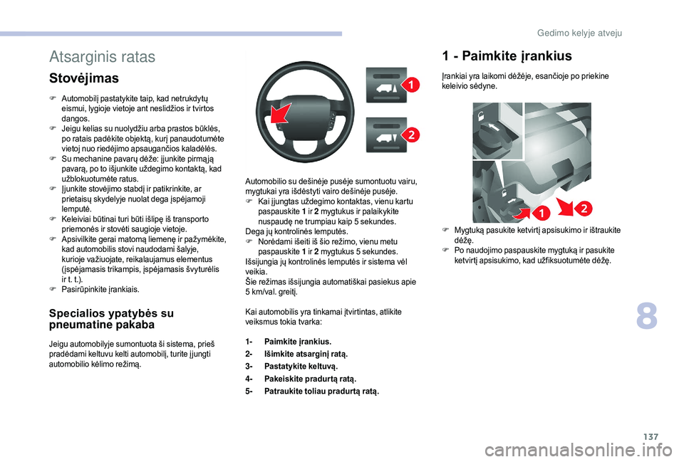 CITROEN JUMPER 2019 Eksploatavimo vadovas (in Lithuanian) 137
Specialios ypatybės su
pneumatine pakaba
Jeigu automobilyje sumontuota ši sistema, prieš
pradėdami keltuvu kelti automobilį, turite į jungti
automobilio kėlimo režimą.Automobilio su de CITROEN JUMPER 2019 Eksploatavimo vadovas (in Lithuanian) 137
Specialios ypatybės su
pneumatine pakaba
Jeigu automobilyje sumontuota ši sistema, prieš
pradėdami keltuvu kelti automobilį, turite į jungti
automobilio kėlimo režimą.Automobilio su de