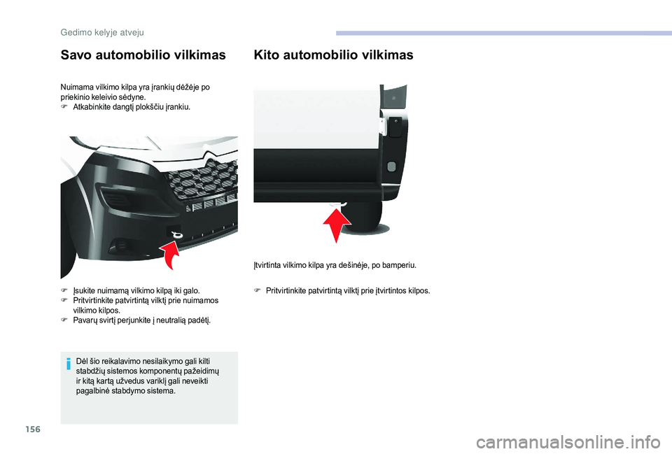 CITROEN JUMPER 2019 Eksploatavimo vadovas (in Lithuanian) 156
Savo automobilio vilkimas
Nuimama vilkimo kilpa yra įrankių dėžėje po
priekinio keleivio sėdyne.
F
A
tkabinkite dangtį plokščiu įrankiu.
Dėl šio reikalavimo nesilaikymo gali kilti
s CITROEN JUMPER 2019 Eksploatavimo vadovas (in Lithuanian) 156
Savo automobilio vilkimas
Nuimama vilkimo kilpa yra įrankių dėžėje po
priekinio keleivio sėdyne.
F
A
tkabinkite dangtį plokščiu įrankiu.
Dėl šio reikalavimo nesilaikymo gali kilti
s