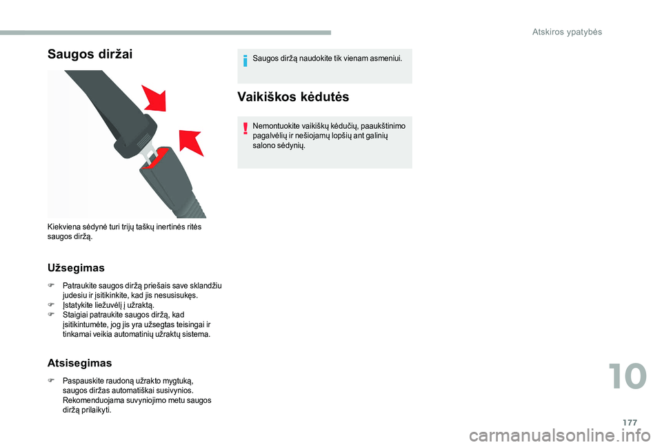 CITROEN JUMPER 2019  Eksploatavimo vadovas (in Lithuanian) 177
Saugos diržai
Užsegimas
F Patraukite saugos diržą priešais save sklandžiu judesiu ir įsitikinkite, kad jis nesusisukęs.
F
 Į

statykite liežuvėlį į užraktą.
F
 S

taigiai patraukite