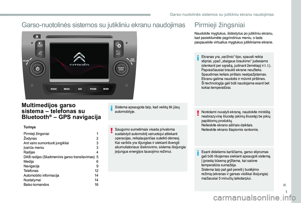 CITROEN JUMPER 2019 Eksploatavimo vadovas (in Lithuanian) 1
Garso-nuotolinės sistemos su jutikliniu ekranu naudojimas
Multimedijos garso
sistema – telefonas su
Bluetooth
® – GPS navigacija
Tu r i n y s
Pirmieji žingsniai
1
Ž
odynas
2
A
nt CITROEN JUMPER 2019 Eksploatavimo vadovas (in Lithuanian) 1
Garso-nuotolinės sistemos su jutikliniu ekranu naudojimas
Multimedijos garso
sistema – telefonas su
Bluetooth
® – GPS navigacija
Tu r i n y s
Pirmieji žingsniai
1
Ž
odynas
2
A
nt