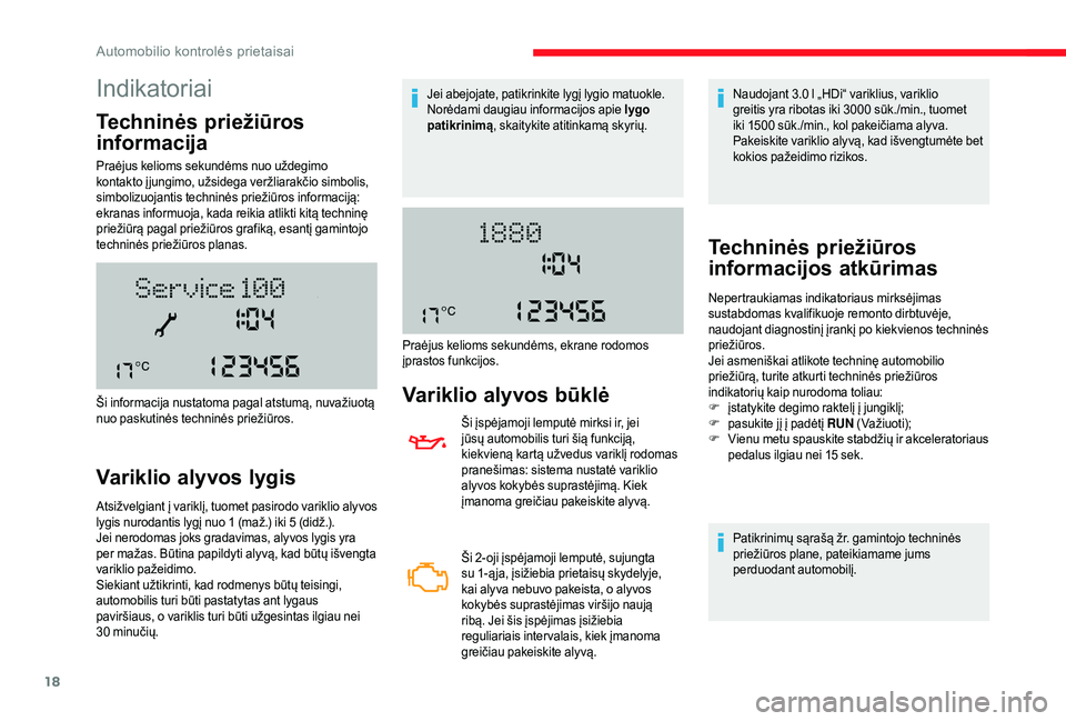 CITROEN JUMPER 2019  Eksploatavimo vadovas (in Lithuanian) 18
Indikatoriai
Techninės priežiūros 
informacija
Praėjus kelioms sekundėms nuo uždegimo 
kontakto į jungimo, užsidega veržliarakčio simbolis, 
simbolizuojantis techninės priežiūros infor