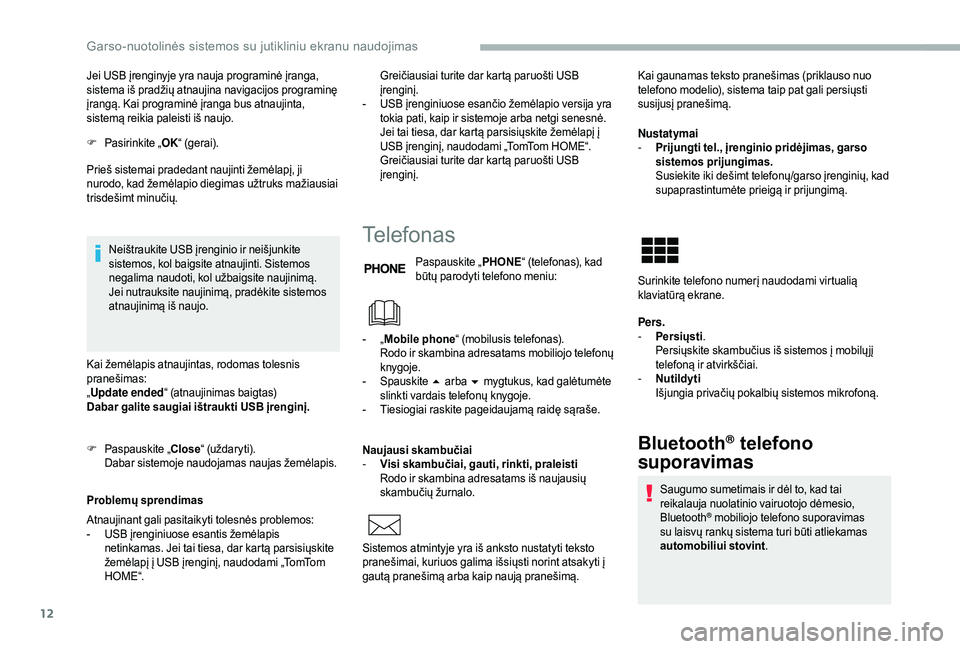 CITROEN JUMPER 2019 Eksploatavimo vadovas (in Lithuanian) 12
Jei USB įrenginyje yra nauja programinė įranga,
sistema iš pradžių atnaujina navigacijos programinę
įrangą. Kai programinė įranga bus atnaujinta,
sistemą reikia paleisti iš naujo.
F CITROEN JUMPER 2019 Eksploatavimo vadovas (in Lithuanian) 12
Jei USB įrenginyje yra nauja programinė įranga,
sistema iš pradžių atnaujina navigacijos programinę
įrangą. Kai programinė įranga bus atnaujinta,
sistemą reikia paleisti iš naujo.
F