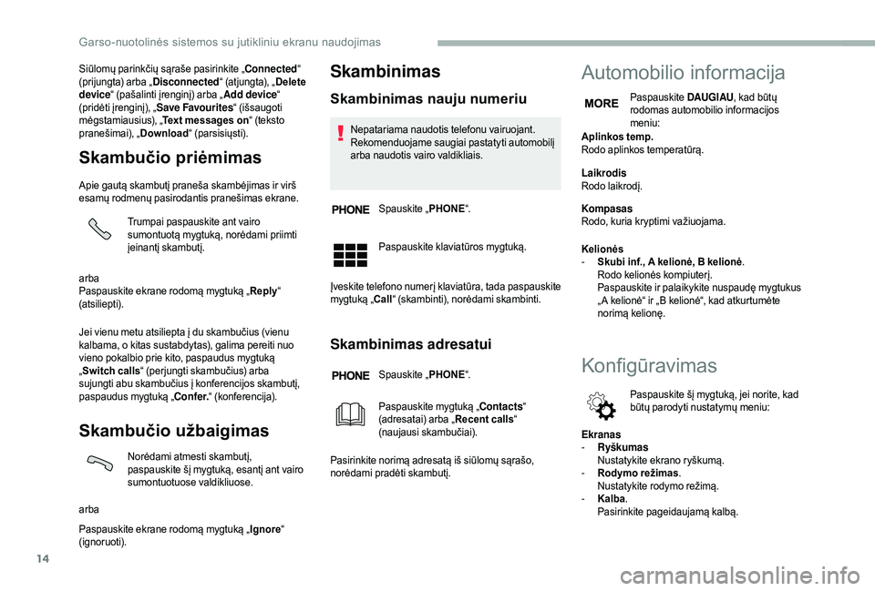 CITROEN JUMPER 2019 Eksploatavimo vadovas (in Lithuanian) 14
Siūlomų parinkčių sąraše pasirinkite „Connected“
(prijungta) arba „ Disconnected“ (atjungta), „Delete
device “ (pašalinti įrenginį) arba „ Add device“
(pridėti įrengin CITROEN JUMPER 2019 Eksploatavimo vadovas (in Lithuanian) 14
Siūlomų parinkčių sąraše pasirinkite „Connected“
(prijungta) arba „ Disconnected“ (atjungta), „Delete
device “ (pašalinti įrenginį) arba „ Add device“
(pridėti įrengin