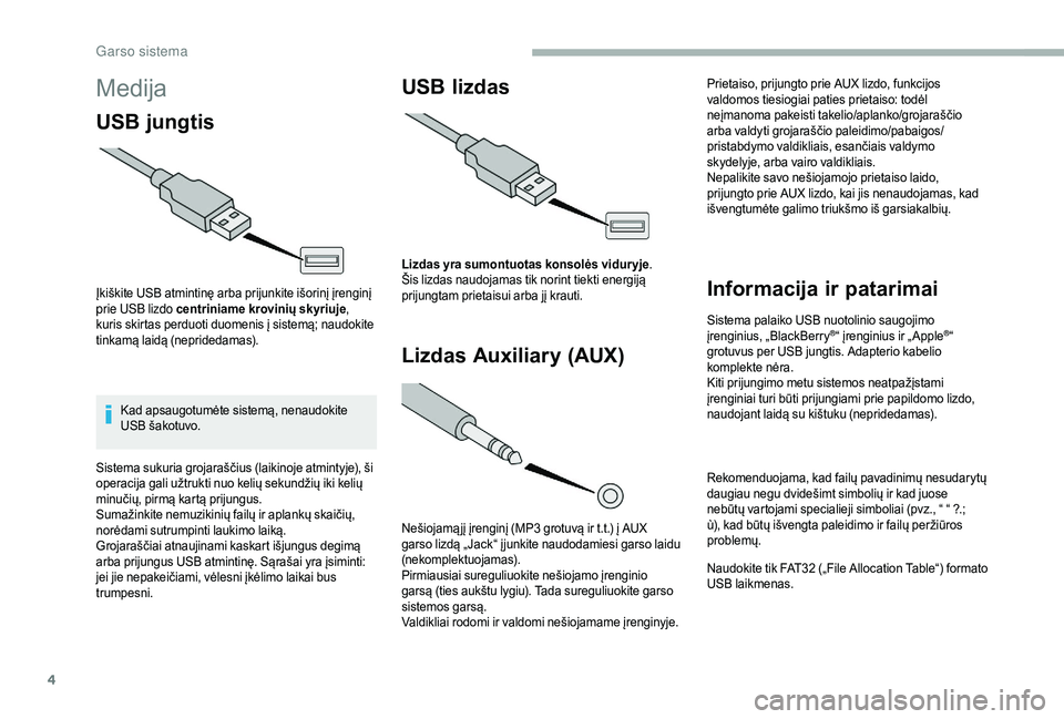 CITROEN JUMPER 2019 Eksploatavimo vadovas (in Lithuanian) 4
Medija
USB jungtis
Įkiškite USB atmintinę arba prijunkite išorinį įrenginį
prie USB lizdo centriniame krovinių skyriuje,
kuris skirtas perduoti duomenis į sistemą; naudokite
tinkamą la CITROEN JUMPER 2019 Eksploatavimo vadovas (in Lithuanian) 4
Medija
USB jungtis
Įkiškite USB atmintinę arba prijunkite išorinį įrenginį
prie USB lizdo centriniame krovinių skyriuje,
kuris skirtas perduoti duomenis į sistemą; naudokite
tinkamą la