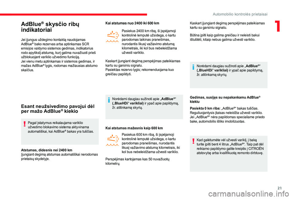 CITROEN JUMPER 2019 Eksploatavimo vadovas (in Lithuanian) 21
AdBlue® skysčio ribų
indikatoriai
Jei į jungus uždegimo kontaktą naudojamas
AdBlue® bako rezer vas arba aptinkamas SCR
emisijos valdymo sistemos gedimas, indikatorius
rodo apytikslį ats CITROEN JUMPER 2019 Eksploatavimo vadovas (in Lithuanian) 21
AdBlue® skysčio ribų
indikatoriai
Jei į jungus uždegimo kontaktą naudojamas
AdBlue® bako rezer vas arba aptinkamas SCR
emisijos valdymo sistemos gedimas, indikatorius
rodo apytikslį ats