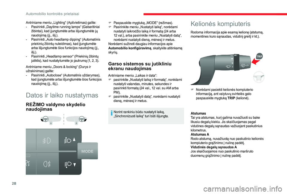 CITROEN JUMPER 2019  Eksploatavimo vadovas (in Lithuanian) 28
Datos ir laiko nustatymas
REŽIMO valdymo skydelio 
naudojimasGarso sistemos su jutikliniu 
ekranu naudojimas
Antriniame meniu „Laikas ir data“:
F p
asirinkite „Nustatyti laiką ir formatą�