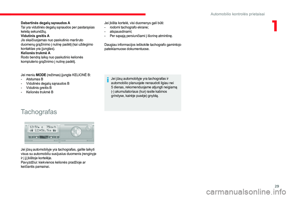 CITROEN JUMPER 2019 Eksploatavimo vadovas (in Lithuanian) 29
Dabar tinės degalų sąnaudos A
Tai yra vidutinės degalų sąnaudos per pastarąsias
keletą sekundžių.
Vidutinis greitis A
Jis skaičiuojamas nuo paskutinio maršruto
duomenų grąžinimo į CITROEN JUMPER 2019 Eksploatavimo vadovas (in Lithuanian) 29
Dabar tinės degalų sąnaudos A
Tai yra vidutinės degalų sąnaudos per pastarąsias
keletą sekundžių.
Vidutinis greitis A
Jis skaičiuojamas nuo paskutinio maršruto
duomenų grąžinimo į