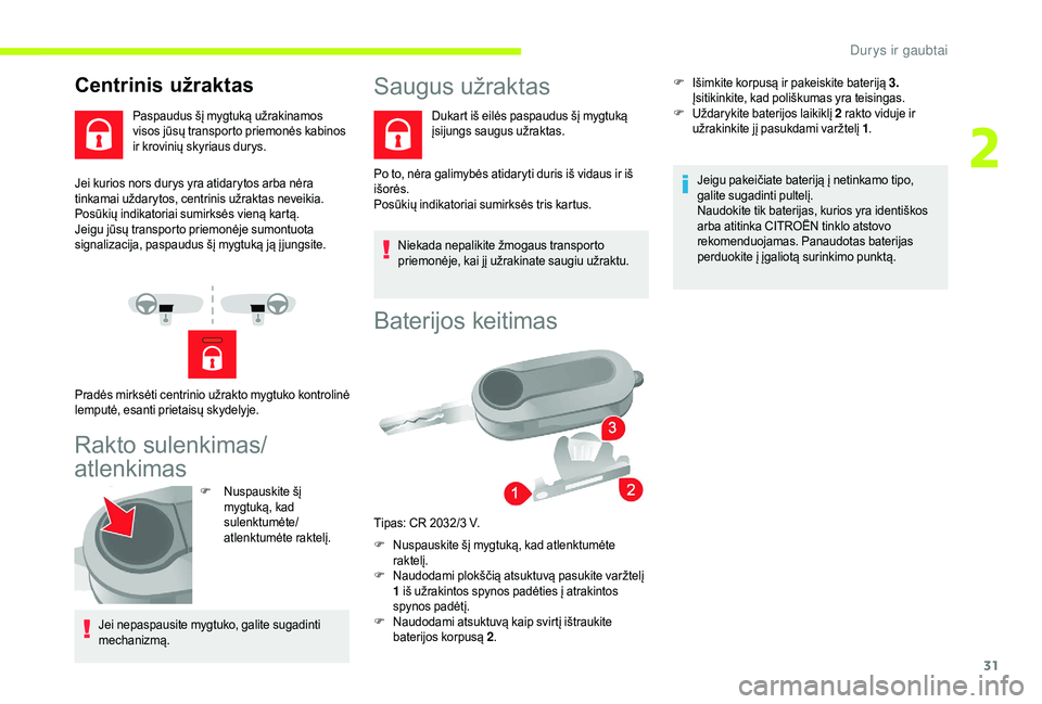 CITROEN JUMPER 2019 Eksploatavimo vadovas (in Lithuanian) 31
Jei kurios nors durys yra atidarytos arba nėra
tinkamai uždarytos, centrinis užraktas neveikia.
Posūkių indikatoriai sumirksės vieną kartą.
Jeigu jūsų transporto priemonėje sumontuota
CITROEN JUMPER 2019 Eksploatavimo vadovas (in Lithuanian) 31
Jei kurios nors durys yra atidarytos arba nėra
tinkamai uždarytos, centrinis užraktas neveikia.
Posūkių indikatoriai sumirksės vieną kartą.
Jeigu jūsų transporto priemonėje sumontuota