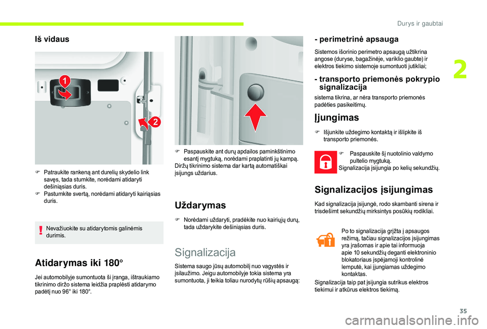 CITROEN JUMPER 2019 Eksploatavimo vadovas (in Lithuanian) 35
Atidarymas iki 180°
Jei automobilyje sumontuota ši įranga, ištraukiamo
tikrinimo diržo sistema leidžia praplėsti atidarymo
padėtį nuo 96° iki 180°.
Uždarymas
F Norėdami uždaryti, pr CITROEN JUMPER 2019 Eksploatavimo vadovas (in Lithuanian) 35
Atidarymas iki 180°
Jei automobilyje sumontuota ši įranga, ištraukiamo
tikrinimo diržo sistema leidžia praplėsti atidarymo
padėtį nuo 96° iki 180°.
Uždarymas
F Norėdami uždaryti, pr