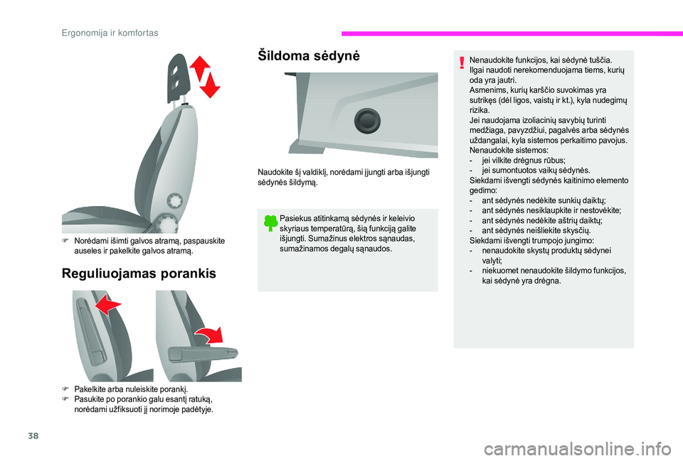 CITROEN JUMPER 2019  Eksploatavimo vadovas (in Lithuanian) 38
Reguliuojamas porankisŠildoma sėdynė
Pasiekus atitinkamą sėdynės ir keleivio 
skyriaus temperatūrą, šią funkciją galite 
išjungti. Sumažinus elektros sąnaudas, 
sumažinamos degalų s