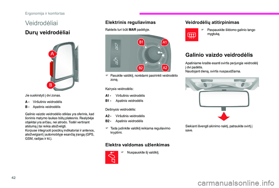 CITROEN JUMPER 2019  Eksploatavimo vadovas (in Lithuanian) 42
Veidrodėliai
Durų veidrodėliai
Jie suskirstyti į dvi zonas.
A -Viršutinis veidrodėlis
B - Apatinis veidrodėlis
Elektrinis reguliavimas
Raktelis turi būti MAR  padėtyje.
Kairysis veidrodėl