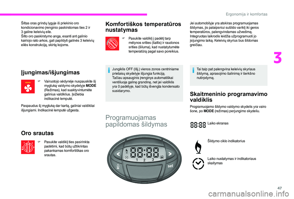 CITROEN JUMPER 2019 Eksploatavimo vadovas (in Lithuanian) 47
Šiltas oras grindų lygyje iš priekinio oro
kondicionavimo įrenginio paskirstomas ties 2 ir
3
galine keleivių eile.
Šilto oro paskirstymo anga, esanti ant galinio
kairiojo rato arkos, ga CITROEN JUMPER 2019 Eksploatavimo vadovas (in Lithuanian) 47
Šiltas oras grindų lygyje iš priekinio oro
kondicionavimo įrenginio paskirstomas ties 2 ir
3
galine keleivių eile.
Šilto oro paskirstymo anga, esanti ant galinio
kairiojo rato arkos, ga