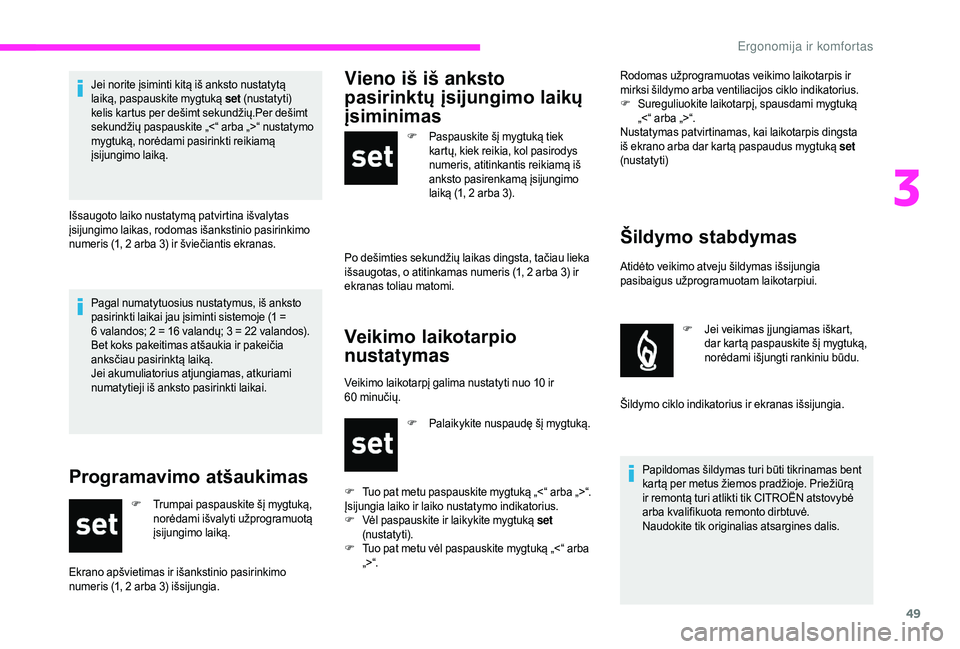 CITROEN JUMPER 2019 Eksploatavimo vadovas (in Lithuanian) 49
Pagal numatytuosius nustatymus, iš anksto
pasirinkti laikai jau įsiminti sistemoje (1 =
6 valandos; 2 = 16 valandų; 3 = 22 valandos).
Bet koks pakeitimas atšaukia ir pakeičia
anksčia CITROEN JUMPER 2019 Eksploatavimo vadovas (in Lithuanian) 49
Pagal numatytuosius nustatymus, iš anksto
pasirinkti laikai jau įsiminti sistemoje (1 =
6 valandos; 2 = 16 valandų; 3 = 22 valandos).
Bet koks pakeitimas atšaukia ir pakeičia
anksčia