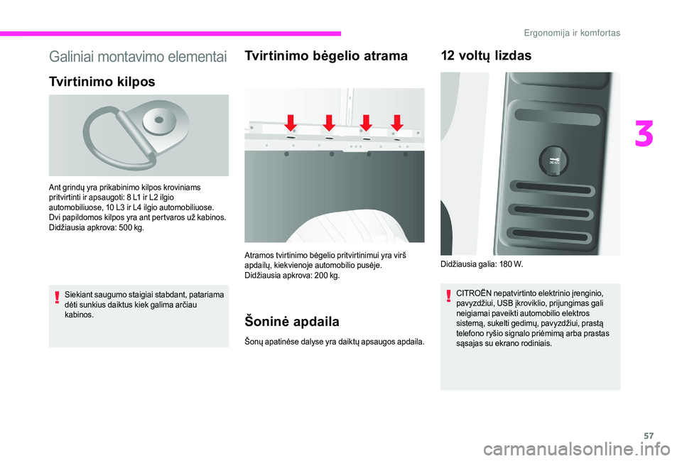 CITROEN JUMPER 2019 Eksploatavimo vadovas (in Lithuanian) 57
Galiniai montavimo elementai
Tvirtinimo kilpos
Siekiant saugumo staigiai stabdant, patariama
dėti sunkius daiktus kiek galima arčiau
kabinos.
Tvirtinimo bėgelio atrama
Atramos tvirtinimo bėge CITROEN JUMPER 2019 Eksploatavimo vadovas (in Lithuanian) 57
Galiniai montavimo elementai
Tvirtinimo kilpos
Siekiant saugumo staigiai stabdant, patariama
dėti sunkius daiktus kiek galima arčiau
kabinos.
Tvirtinimo bėgelio atrama
Atramos tvirtinimo bėge