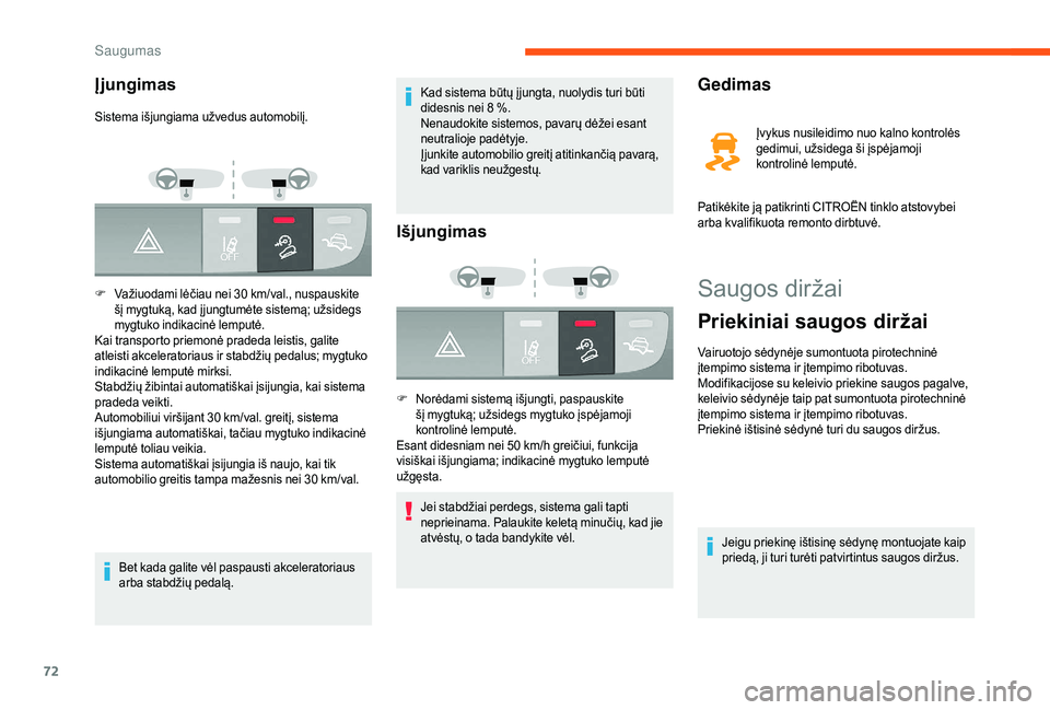 CITROEN JUMPER 2019  Eksploatavimo vadovas (in Lithuanian) 72
Saugos diržai
Priekiniai saugos diržai
Vairuotojo sėdynėje sumontuota pirotechninė 
įtempimo sistema ir įtempimo ribotuvas.
Modifikacijose su keleivio priekine saugos pagalve, 
keleivio sėd