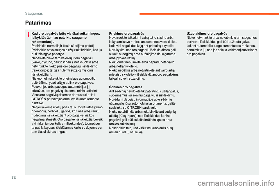 CITROEN JUMPER 2019 Eksploatavimo vadovas (in Lithuanian) 76
Patarimas
Kad oro pagalvės būtų visiškai veiksmingos,
laikykitės žemiau pateiktų saugumo
rekomendacijų.
Pasirinkite normalią ir tiesią sėdėjimo padėtį.
Prisisekite savo saugos dirž CITROEN JUMPER 2019 Eksploatavimo vadovas (in Lithuanian) 76
Patarimas
Kad oro pagalvės būtų visiškai veiksmingos,
laikykitės žemiau pateiktų saugumo
rekomendacijų.
Pasirinkite normalią ir tiesią sėdėjimo padėtį.
Prisisekite savo saugos dirž