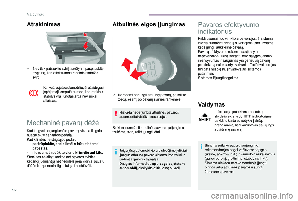 CITROEN JUMPER 2019 Eksploatavimo vadovas (in Lithuanian) 92
Atrakinimas
Kai važiuojate automobiliu, ši užsidegusi
įspėjamoji lemputė nurodo, kad rankinis
stabdys yra į jungtas arba nevisiškai
atleistas.
Mechaninė pavarų dėžė
Kad lengvai perj CITROEN JUMPER 2019 Eksploatavimo vadovas (in Lithuanian) 92
Atrakinimas
Kai važiuojate automobiliu, ši užsidegusi
įspėjamoji lemputė nurodo, kad rankinis
stabdys yra į jungtas arba nevisiškai
atleistas.
Mechaninė pavarų dėžė
Kad lengvai perj
