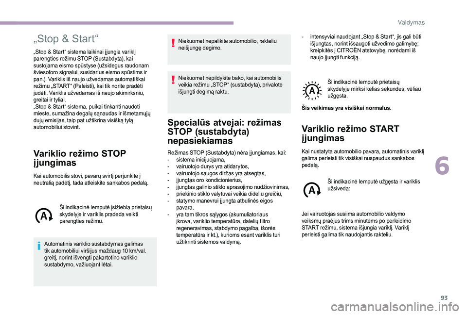 CITROEN JUMPER 2019 Eksploatavimo vadovas (in Lithuanian) 93
„Stop & Start“
„Stop & Start“ sistema laikinai į jungia variklį
parengties režimu STOP (Sustabdyta), kai
sustojama eismo spūstyse (užsidegus raudonam
šviesoforo signalui, susidariu CITROEN JUMPER 2019 Eksploatavimo vadovas (in Lithuanian) 93
„Stop & Start“
„Stop & Start“ sistema laikinai į jungia variklį
parengties režimu STOP (Sustabdyta), kai
sustojama eismo spūstyse (užsidegus raudonam
šviesoforo signalui, susidariu