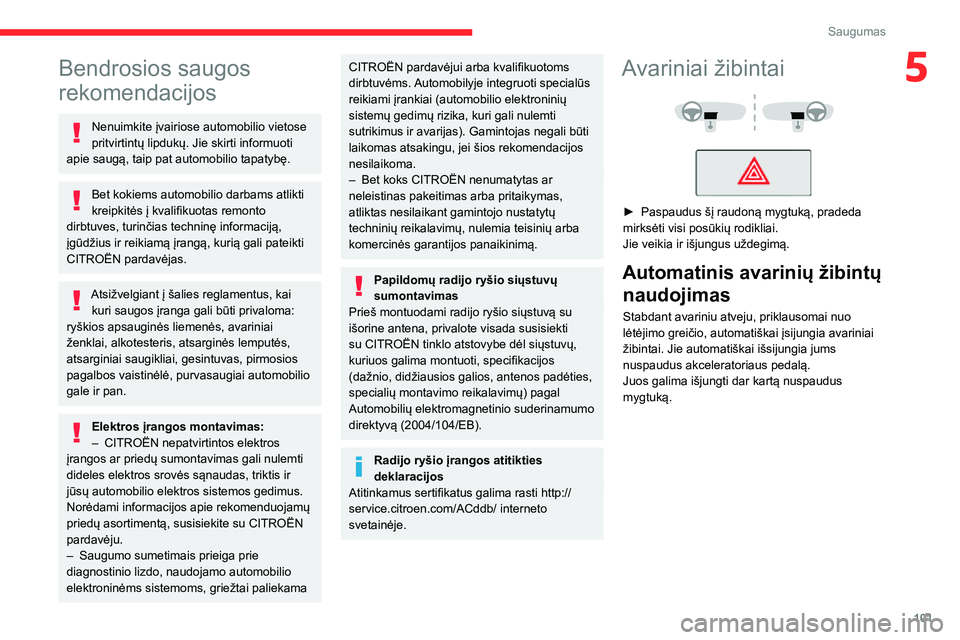 CITROEN JUMPER SPACETOURER 2021 Eksploatavimo vadovas (in Lithuanian) 101
Saugumas
5Bendrosios saugos
rekomendacijos
Nenuimkite įvairiose automobilio vietose
pritvirtintų lipdukų. Jie skirti informuoti
apie saugą, taip pat automobilio tapatybę.
Bet kokiems autom CITROEN JUMPER SPACETOURER 2021 Eksploatavimo vadovas (in Lithuanian) 101
Saugumas
5Bendrosios saugos
rekomendacijos
Nenuimkite įvairiose automobilio vietose
pritvirtintų lipdukų. Jie skirti informuoti
apie saugą, taip pat automobilio tapatybę.
Bet kokiems autom