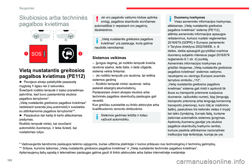 CITROEN JUMPER SPACETOURER 2021 Eksploatavimo vadovas (in Lithuanian) 102
Saugumas
Skubiosios arba techninės
pagalbos kvietimas
Vietą nustatantis greitosios
pagalbos kvietimas (PE112)
► Pavojaus atveju palaikykite paspaudę mygtuką 1 ilgiau nei 2 sekundes. CITROEN JUMPER SPACETOURER 2021 Eksploatavimo vadovas (in Lithuanian) 102
Saugumas
Skubiosios arba techninės
pagalbos kvietimas
Vietą nustatantis greitosios
pagalbos kvietimas (PE112)
► Pavojaus atveju palaikykite paspaudę mygtuką 1 ilgiau nei 2 sekundes.