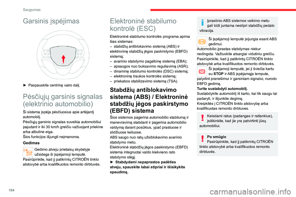 CITROEN JUMPER SPACETOURER 2021 Eksploatavimo vadovas (in Lithuanian) 104
Saugumas
Garsinis įspėjimas
► Paspauskite centrinę vairo dalį.
Pėsčiųjų garsinis signalas
(elektrinio automobilio)
Ši sistema įspėja pėsčiuosius apie artėjantį
automobilį.
P CITROEN JUMPER SPACETOURER 2021 Eksploatavimo vadovas (in Lithuanian) 104
Saugumas
Garsinis įspėjimas
► Paspauskite centrinę vairo dalį.
Pėsčiųjų garsinis signalas
(elektrinio automobilio)
Ši sistema įspėja pėsčiuosius apie artėjantį
automobilį.
P