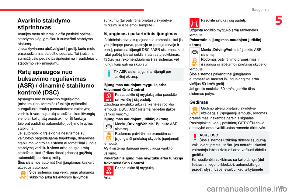 CITROEN JUMPER SPACETOURER 2021 Eksploatavimo vadovas (in Lithuanian) 105
Saugumas
5Avarinio stabdymo stiprintuvas
Avarijos metu sistema leidžia pasiekti optimalų
stabdymo slėgį greičiau ir sumažinti stabdymo
atstumą.
Ji suaktyvinama atsižvelgiant į greitį, CITROEN JUMPER SPACETOURER 2021 Eksploatavimo vadovas (in Lithuanian) 105
Saugumas
5Avarinio stabdymo stiprintuvas
Avarijos metu sistema leidžia pasiekti optimalų
stabdymo slėgį greičiau ir sumažinti stabdymo
atstumą.
Ji suaktyvinama atsižvelgiant į greitį,