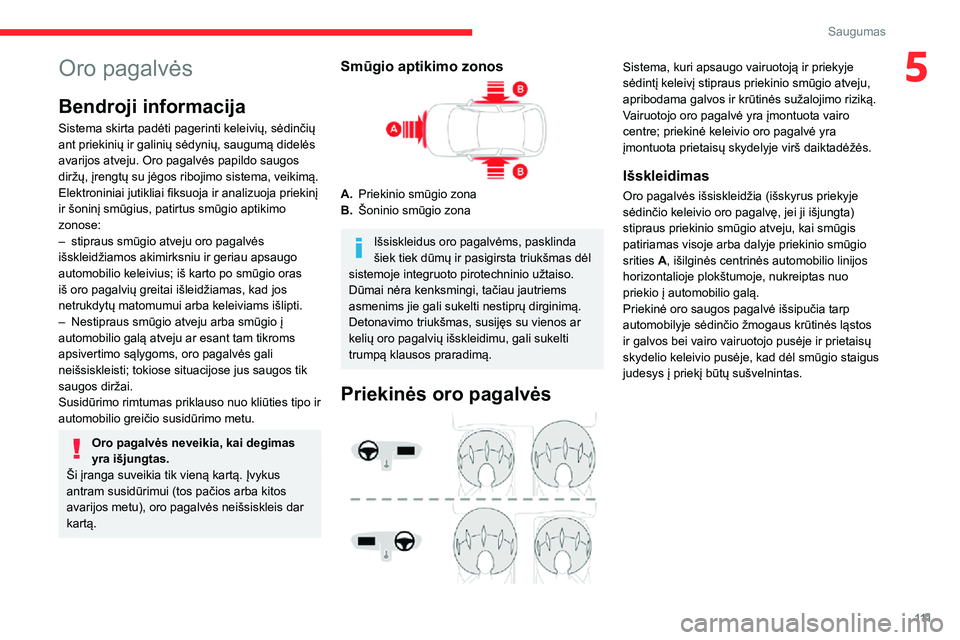 CITROEN JUMPER SPACETOURER 2021 Eksploatavimo vadovas (in Lithuanian) 111
Saugumas
5Oro pagalvės
Bendroji informacija
Sistema skirta padėti pagerinti keleivių, sėdinčių
ant priekinių ir galinių sėdynių, saugumą didelės
avarijos atveju. Oro pagalvės papild CITROEN JUMPER SPACETOURER 2021 Eksploatavimo vadovas (in Lithuanian) 111
Saugumas
5Oro pagalvės
Bendroji informacija
Sistema skirta padėti pagerinti keleivių, sėdinčių
ant priekinių ir galinių sėdynių, saugumą didelės
avarijos atveju. Oro pagalvės papild