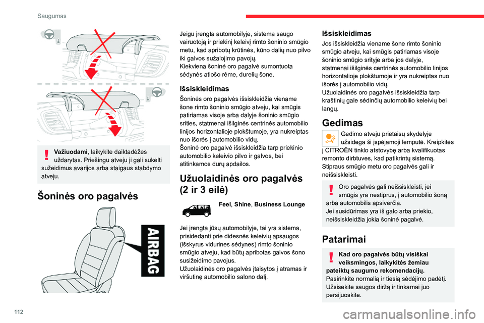 CITROEN JUMPER SPACETOURER 2021 Eksploatavimo vadovas (in Lithuanian) 11 2
Saugumas
Važiuodami, laikykite daiktadėžes
uždarytas. Priešingu atveju ji gali sukelti
sužeidimus avarijos arba staigaus stabdymo
atveju.
Šoninės oro pagalvės
Jeigu įrengta auto CITROEN JUMPER SPACETOURER 2021 Eksploatavimo vadovas (in Lithuanian) 11 2
Saugumas
Važiuodami, laikykite daiktadėžes
uždarytas. Priešingu atveju ji gali sukelti
sužeidimus avarijos arba staigaus stabdymo
atveju.
Šoninės oro pagalvės
Jeigu įrengta auto