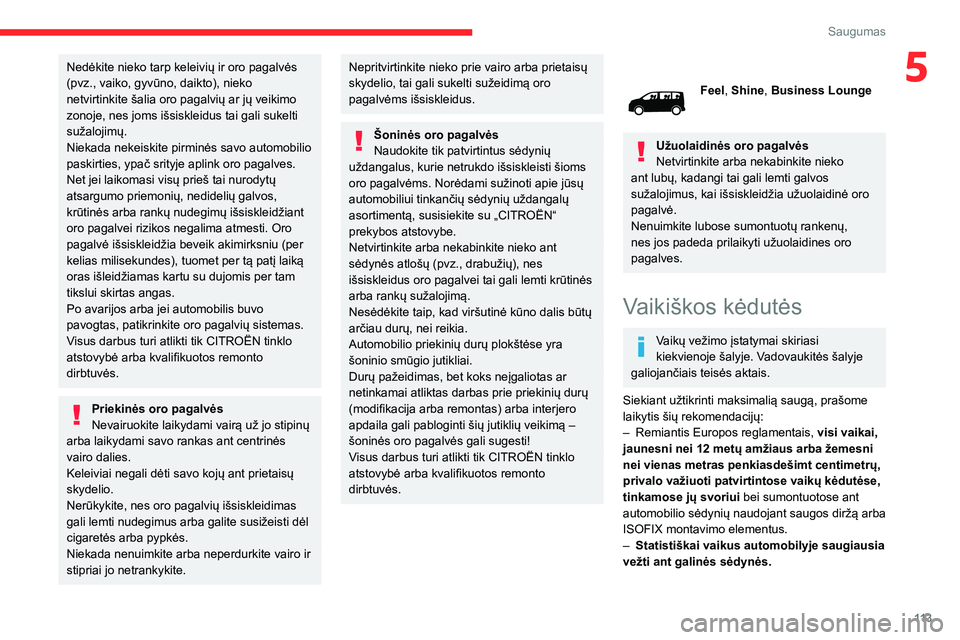 CITROEN JUMPER SPACETOURER 2021 Eksploatavimo vadovas (in Lithuanian) 11 3
Saugumas
5Nedėkite nieko tarp keleivių ir oro pagalvės
(pvz., vaiko, gyvūno, daikto), nieko
netvirtinkite šalia oro pagalvių ar jų veikimo
zonoje, nes joms išsiskleidus tai gali sukelt CITROEN JUMPER SPACETOURER 2021 Eksploatavimo vadovas (in Lithuanian) 11 3
Saugumas
5Nedėkite nieko tarp keleivių ir oro pagalvės
(pvz., vaiko, gyvūno, daikto), nieko
netvirtinkite šalia oro pagalvių ar jų veikimo
zonoje, nes joms išsiskleidus tai gali sukelt