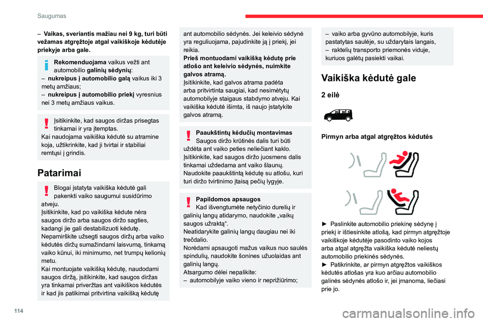 CITROEN JUMPER SPACETOURER 2021 Eksploatavimo vadovas (in Lithuanian) 11 4
Saugumas
– Vaikas, sveriantis mažiau nei 9 kg, turi būti
vežamas atgręžtoje atgal vaikiškoje kėdutėje
priekyje arba gale.
Rekomenduojama vaikus vežti ant
automobilio galinių sėdy CITROEN JUMPER SPACETOURER 2021 Eksploatavimo vadovas (in Lithuanian) 11 4
Saugumas
– Vaikas, sveriantis mažiau nei 9 kg, turi būti
vežamas atgręžtoje atgal vaikiškoje kėdutėje
priekyje arba gale.
Rekomenduojama vaikus vežti ant
automobilio galinių sėdy