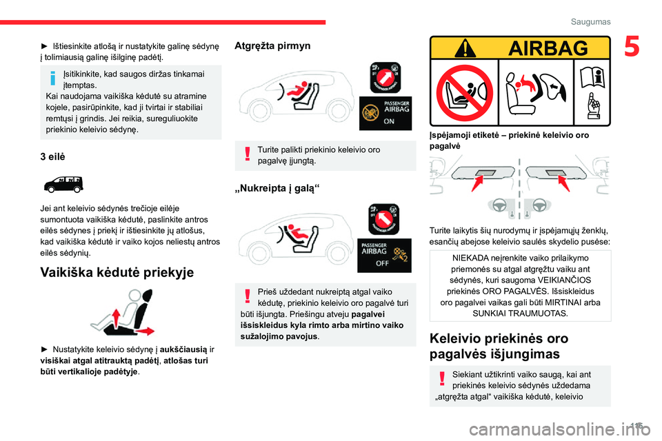 CITROEN JUMPER SPACETOURER 2021 Eksploatavimo vadovas (in Lithuanian) 11 5
Saugumas
5► Ištiesinkite atlošą ir nustatykite galinę sėdynę į tolimiausią galinę išilginę padėtį.
Įsitikinkite, kad saugos diržas tinkamai
įtemptas.
Kai naudojama vaikiška k CITROEN JUMPER SPACETOURER 2021 Eksploatavimo vadovas (in Lithuanian) 11 5
Saugumas
5► Ištiesinkite atlošą ir nustatykite galinę sėdynę į tolimiausią galinę išilginę padėtį.
Įsitikinkite, kad saugos diržas tinkamai
įtemptas.
Kai naudojama vaikiška k