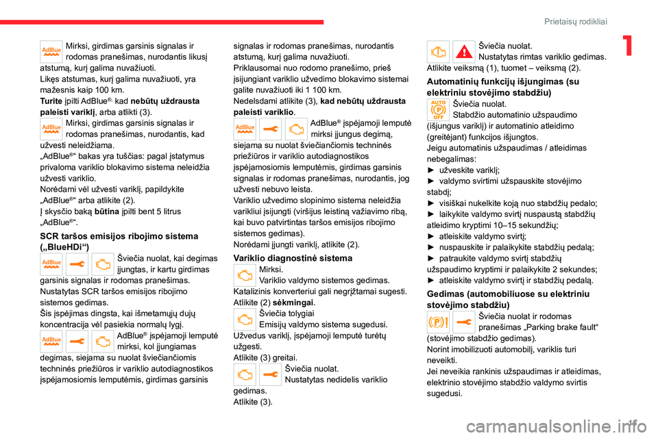 CITROEN JUMPER SPACETOURER 2021 Eksploatavimo vadovas (in Lithuanian) 15
Prietaisų rodikliai
1Mirksi, girdimas garsinis signalas ir
rodomas pranešimas, nurodantis likusį
atstumą, kurį galima nuvažiuoti.
Likęs atstumas, kurį galima nuvažiuoti, yra
mažesnis k CITROEN JUMPER SPACETOURER 2021 Eksploatavimo vadovas (in Lithuanian) 15
Prietaisų rodikliai
1Mirksi, girdimas garsinis signalas ir
rodomas pranešimas, nurodantis likusį
atstumą, kurį galima nuvažiuoti.
Likęs atstumas, kurį galima nuvažiuoti, yra
mažesnis k