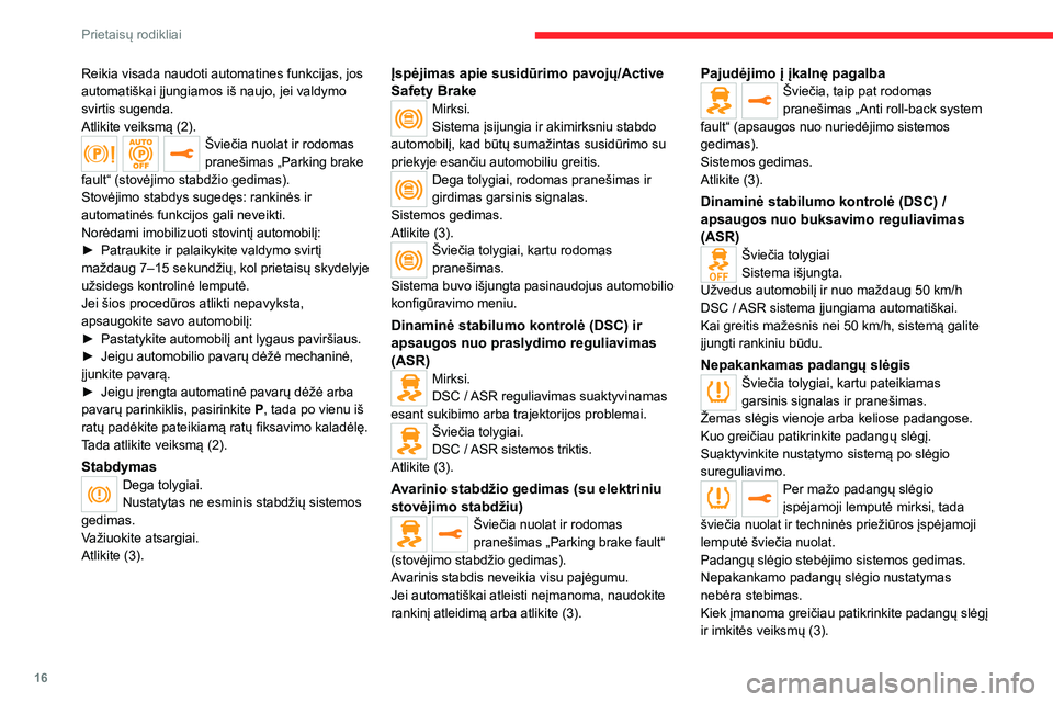 CITROEN JUMPER SPACETOURER 2021  Eksploatavimo vadovas (in Lithuanian) 16
Prietaisų rodikliai
Reikia visada naudoti automatines funkcijas, jos 
automatiškai įjungiamos iš naujo, jei valdymo 
svirtis sugenda.
Atlikite veiksmą (2).
Šviečia nuolat ir rodomas 
praneš
