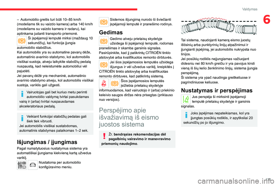 CITROEN JUMPER SPACETOURER 2021 Eksploatavimo vadovas (in Lithuanian) 171
Valdymas
6– Automobilio greitis turi būti 10–85 km/h (modeliams tik su vaizdo kamera) arba 140 km/h (modeliams su vaizdo kamera ir radaru), kai
aptinkama judanti transporto priemonė.
Ši CITROEN JUMPER SPACETOURER 2021 Eksploatavimo vadovas (in Lithuanian) 171
Valdymas
6– Automobilio greitis turi būti 10–85 km/h (modeliams tik su vaizdo kamera) arba 140 km/h (modeliams su vaizdo kamera ir radaru), kai
aptinkama judanti transporto priemonė.
Ši