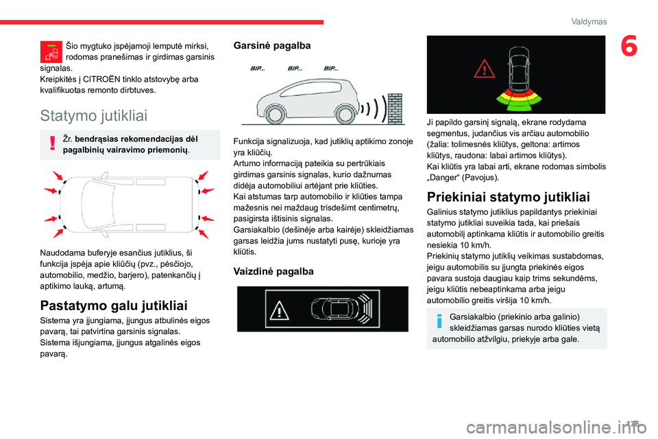 CITROEN JUMPER SPACETOURER 2021  Eksploatavimo vadovas (in Lithuanian) 175
Valdymas
6Šio mygtuko įspėjamoji lemputė mirksi, 
rodomas pranešimas ir girdimas garsinis 
signalas.
Kreipkitės į CITROËN tinklo atstovybę arba 
kvalifikuotas remonto dirbtuves.
Statymo j