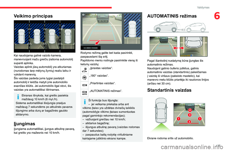 CITROEN JUMPER SPACETOURER 2021 Eksploatavimo vadovas (in Lithuanian) 177
Valdymas
6Veikimo principas
Kai naudojama galinė vaizdo kamera,
manevruojant mažu greičiu įrašoma automobilį
supanti aplinka.
Vaizdas aplink jūsų automobilį yra atkuriamas
(nurodoma CITROEN JUMPER SPACETOURER 2021 Eksploatavimo vadovas (in Lithuanian) 177
Valdymas
6Veikimo principas
Kai naudojama galinė vaizdo kamera,
manevruojant mažu greičiu įrašoma automobilį
supanti aplinka.
Vaizdas aplink jūsų automobilį yra atkuriamas
(nurodoma