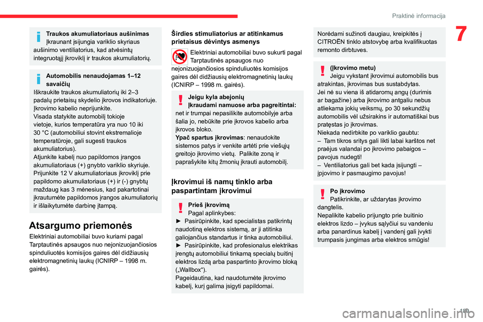 CITROEN JUMPER SPACETOURER 2021 Eksploatavimo vadovas (in Lithuanian) 189
Praktinė informacija
7Traukos akumuliatoriaus aušinimas
Įkraunant įsijungia variklio skyriaus
aušinimo ventiliatorius, kad atvėsintų
integruotąjį įkroviklį ir traukos akumuliatorių.
CITROEN JUMPER SPACETOURER 2021 Eksploatavimo vadovas (in Lithuanian) 189
Praktinė informacija
7Traukos akumuliatoriaus aušinimas
Įkraunant įsijungia variklio skyriaus
aušinimo ventiliatorius, kad atvėsintų
integruotąjį įkroviklį ir traukos akumuliatorių.