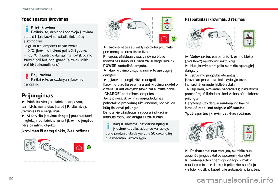 CITROEN JUMPER SPACETOURER 2021  Eksploatavimo vadovas (in Lithuanian) 190
Praktinė informacija
Įkrovimo pradžią patvirtina įkrovimo skydelyje žaliai mirksinti įkrovimo kontrolinė lemputė.
Jei taip nėra, įkrovimas nepradėtas; pakartokite 
procedūrą užtikri