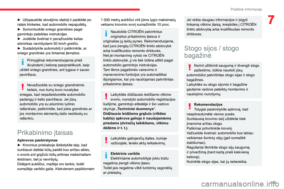 CITROEN JUMPER SPACETOURER 2021 Eksploatavimo vadovas (in Lithuanian) 193
Praktinė informacija
7► Užspauskite stovėjimo stabdį ir padėkite po ratais trinkeles, kad automobilis nepajudėtų.► Sumontuokite sniego grandines pagal gamintojo pateiktas instrukcijas. CITROEN JUMPER SPACETOURER 2021 Eksploatavimo vadovas (in Lithuanian) 193
Praktinė informacija
7► Užspauskite stovėjimo stabdį ir padėkite po ratais trinkeles, kad automobilis nepajudėtų.► Sumontuokite sniego grandines pagal gamintojo pateiktas instrukcijas.