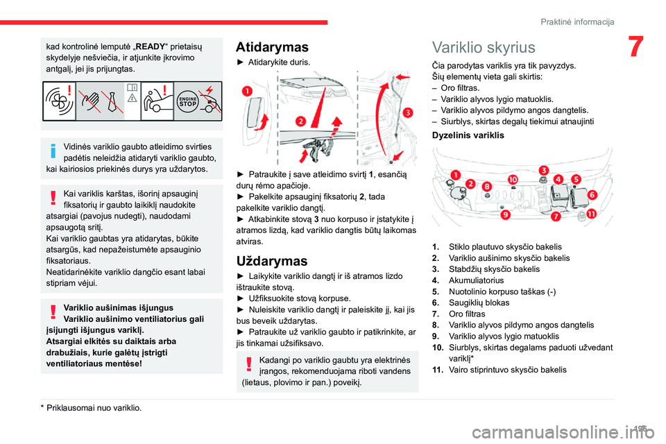 CITROEN JUMPER SPACETOURER 2021 Eksploatavimo vadovas (in Lithuanian) 195
Praktinė informacija
7kad kontrolinė lemputė „READY“ prietaisų
skydelyje nešviečia, ir atjunkite įkrovimo
antgalį, jei jis prijungtas.
Vidinės variklio gaubto atleidimo svirties
pa CITROEN JUMPER SPACETOURER 2021 Eksploatavimo vadovas (in Lithuanian) 195
Praktinė informacija
7kad kontrolinė lemputė „READY“ prietaisų
skydelyje nešviečia, ir atjunkite įkrovimo
antgalį, jei jis prijungtas.
Vidinės variklio gaubto atleidimo svirties
pa