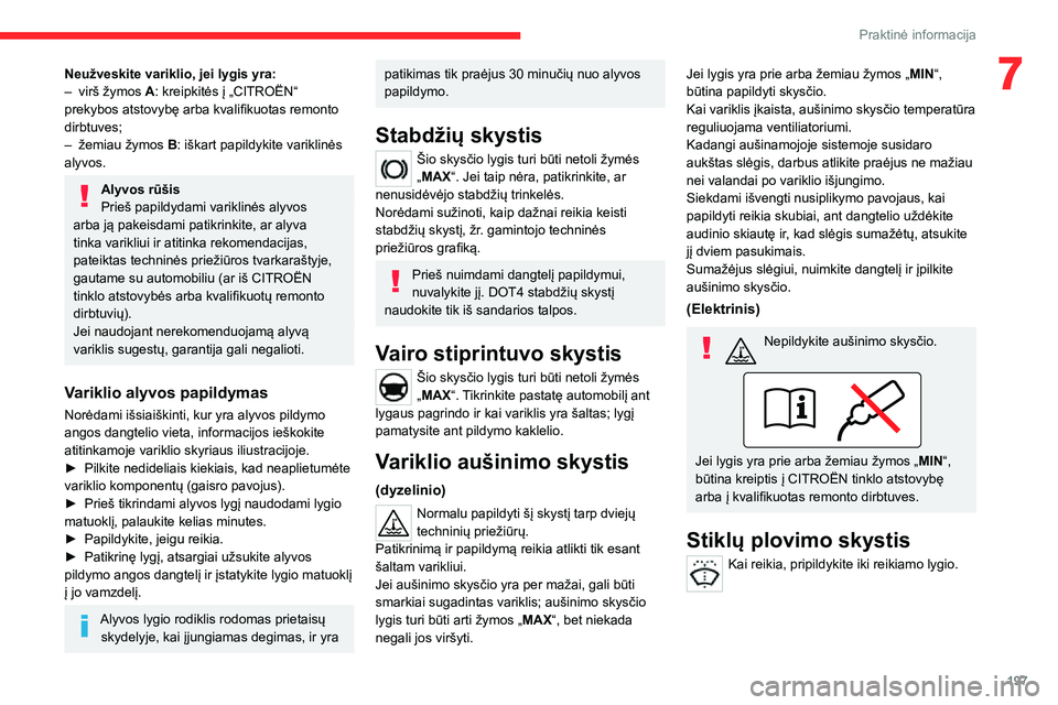CITROEN JUMPER SPACETOURER 2021 Eksploatavimo vadovas (in Lithuanian) 197
Praktinė informacija
7Neužveskite variklio, jei lygis yra:– virš žymos A: kreipkitės į „CITROËN“
prekybos atstovybę arba kvalifikuotas remonto
dirbtuves;
– žemiau žymos B: išk CITROEN JUMPER SPACETOURER 2021 Eksploatavimo vadovas (in Lithuanian) 197
Praktinė informacija
7Neužveskite variklio, jei lygis yra:– virš žymos A: kreipkitės į „CITROËN“
prekybos atstovybę arba kvalifikuotas remonto
dirbtuves;
– žemiau žymos B: išk