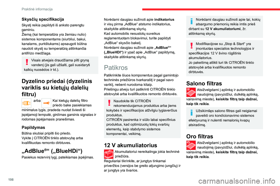 CITROEN JUMPER SPACETOURER 2021 Eksploatavimo vadovas (in Lithuanian) 198
Praktinė informacija
Alyvos filtras
Pakeiskite alyvos filtrą kiekvieną kartą, kai
keičiama variklio alyva.
Dalelių filtras (dyzelinio
variklio)
Dalelių filtro užsikimšimo pradžia
nuro CITROEN JUMPER SPACETOURER 2021 Eksploatavimo vadovas (in Lithuanian) 198
Praktinė informacija
Alyvos filtras
Pakeiskite alyvos filtrą kiekvieną kartą, kai
keičiama variklio alyva.
Dalelių filtras (dyzelinio
variklio)
Dalelių filtro užsikimšimo pradžia
nuro