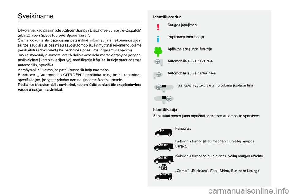 CITROEN JUMPER SPACETOURER 2021  Eksploatavimo vadovas (in Lithuanian)   
 
 
 
 
 
  
  
  
  
   
   
 
  
 
  
 
  
 
  
Sveikiname
002701A1004E0052004D004400500048000F0003
00440055004500440003
00E2004C0044005000480003
0056
0053004800550056004E
002D
00440057
004400580