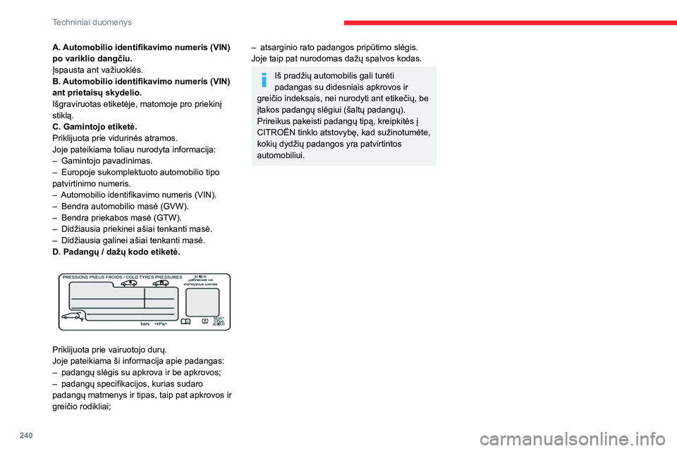 CITROEN JUMPER SPACETOURER 2021 Eksploatavimo vadovas (in Lithuanian) 240
Techniniai duomenys
A. Automobilio identifikavimo numeris (VIN)
po variklio dangčiu.
Įspausta ant važiuoklės.
B. Automobilio identifikavimo numeris (VIN)
ant prietaisų skydelio.
Išgraviruo CITROEN JUMPER SPACETOURER 2021 Eksploatavimo vadovas (in Lithuanian) 240
Techniniai duomenys
A. Automobilio identifikavimo numeris (VIN)
po variklio dangčiu.
Įspausta ant važiuoklės.
B. Automobilio identifikavimo numeris (VIN)
ant prietaisų skydelio.
Išgraviruo