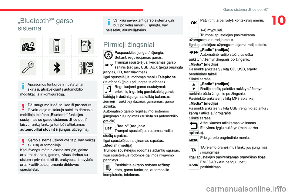 CITROEN JUMPER SPACETOURER 2021  Eksploatavimo vadovas (in Lithuanian) 241
Garso sistema „Bluetooth®“
10„Bluetooth®“ garso 
sistema
 
 
Aprašomos funkcijos ir nustatymai 
skiriasi, atsižvelgiant į automobilio 
modifikaciją ir konfigūraciją.
Dėl saugumo i