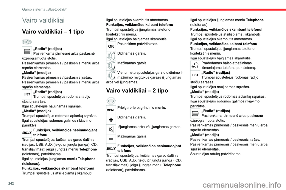 CITROEN JUMPER SPACETOURER 2021  Eksploatavimo vadovas (in Lithuanian) 242
Garso sistema „Bluetooth®“
Meniu
Priklausomai nuo versijos.„Multimedia“: Media parameters, Radio 
parameters.
Telephone (telefonas): Call, Directory 
management, Telephone management, 
Ha